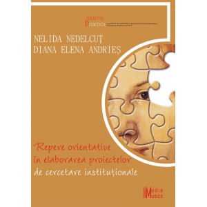 Nelida  Nedelcuţ – Diana Andrieş, Repere orientative în elaborarea proiectelor de cercetare instituţionale